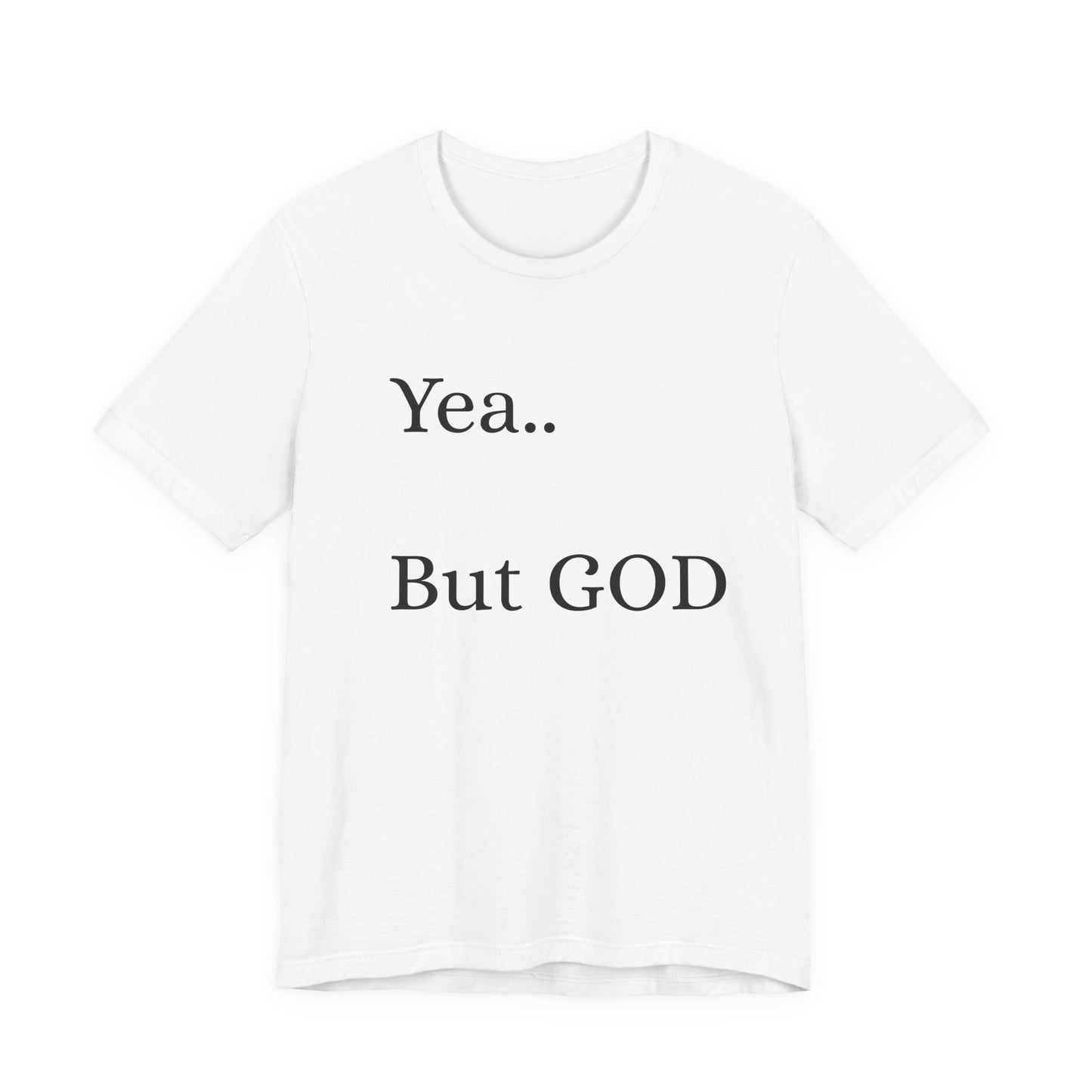 Short Sleeve Tee - Yea But GOD