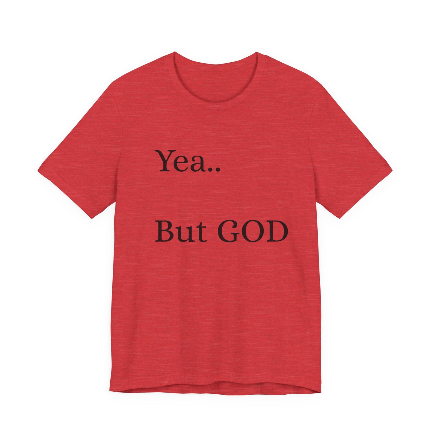 Short Sleeve Tee - Yea But GOD