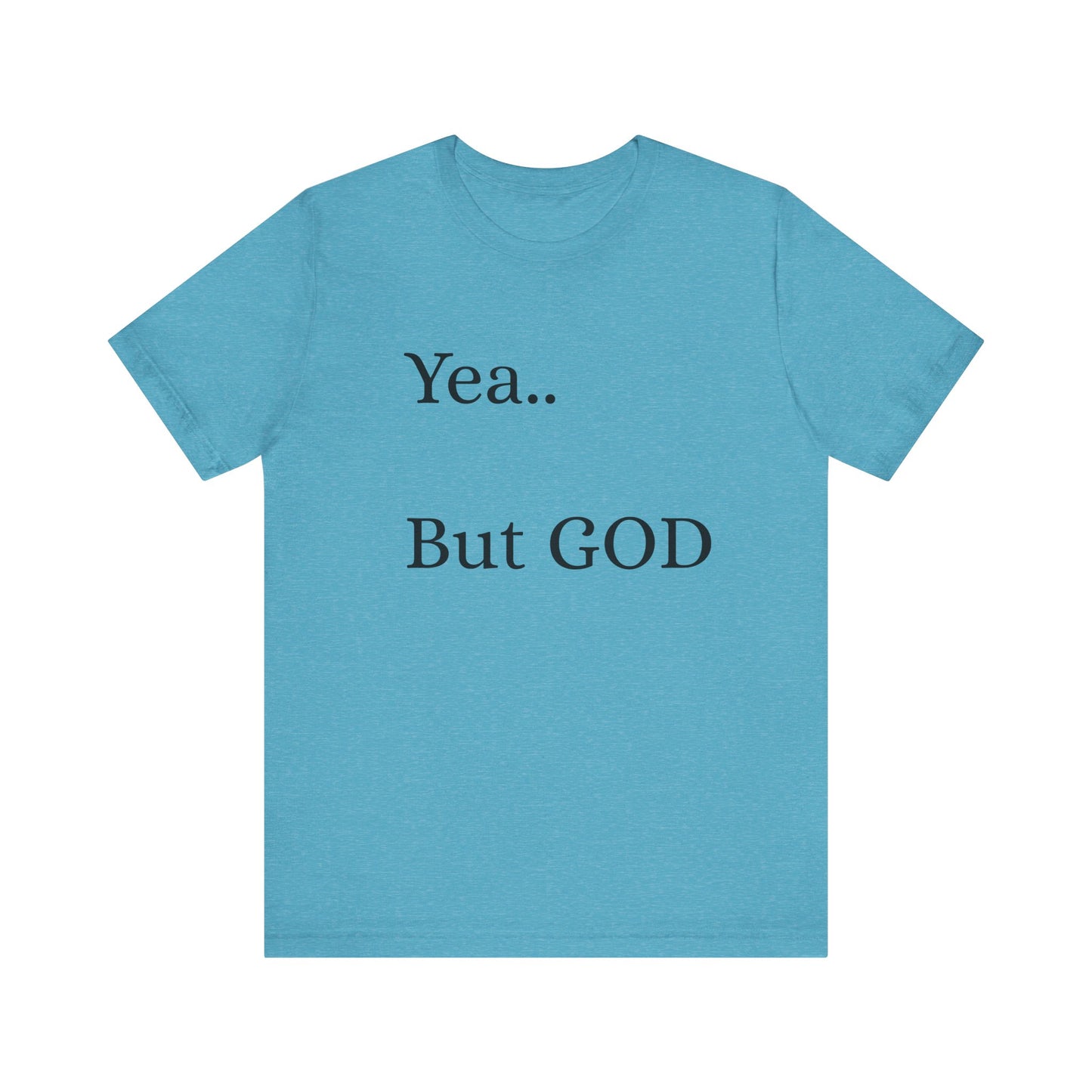 Short Sleeve Tee - Yea But GOD
