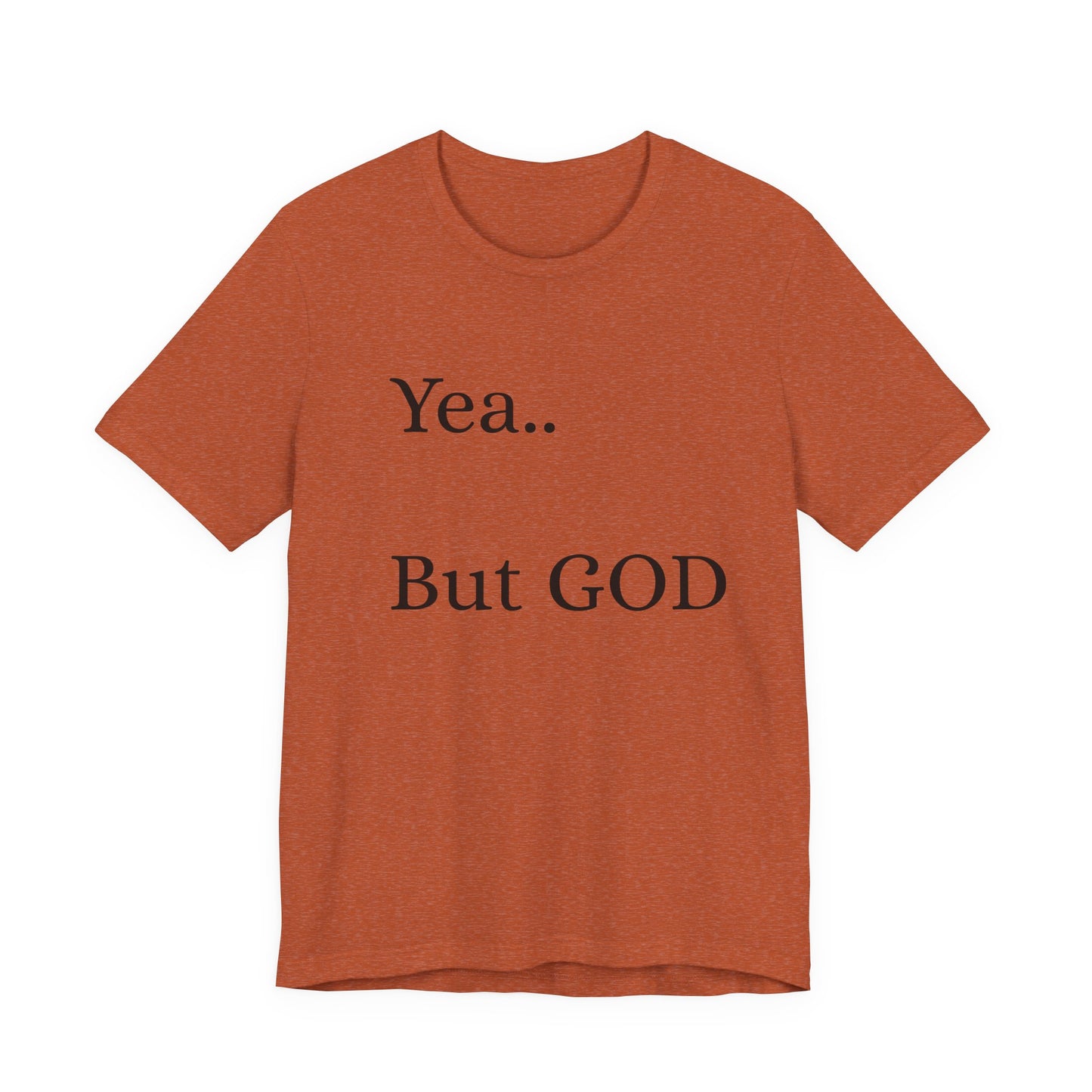 Short Sleeve Tee - Yea But GOD