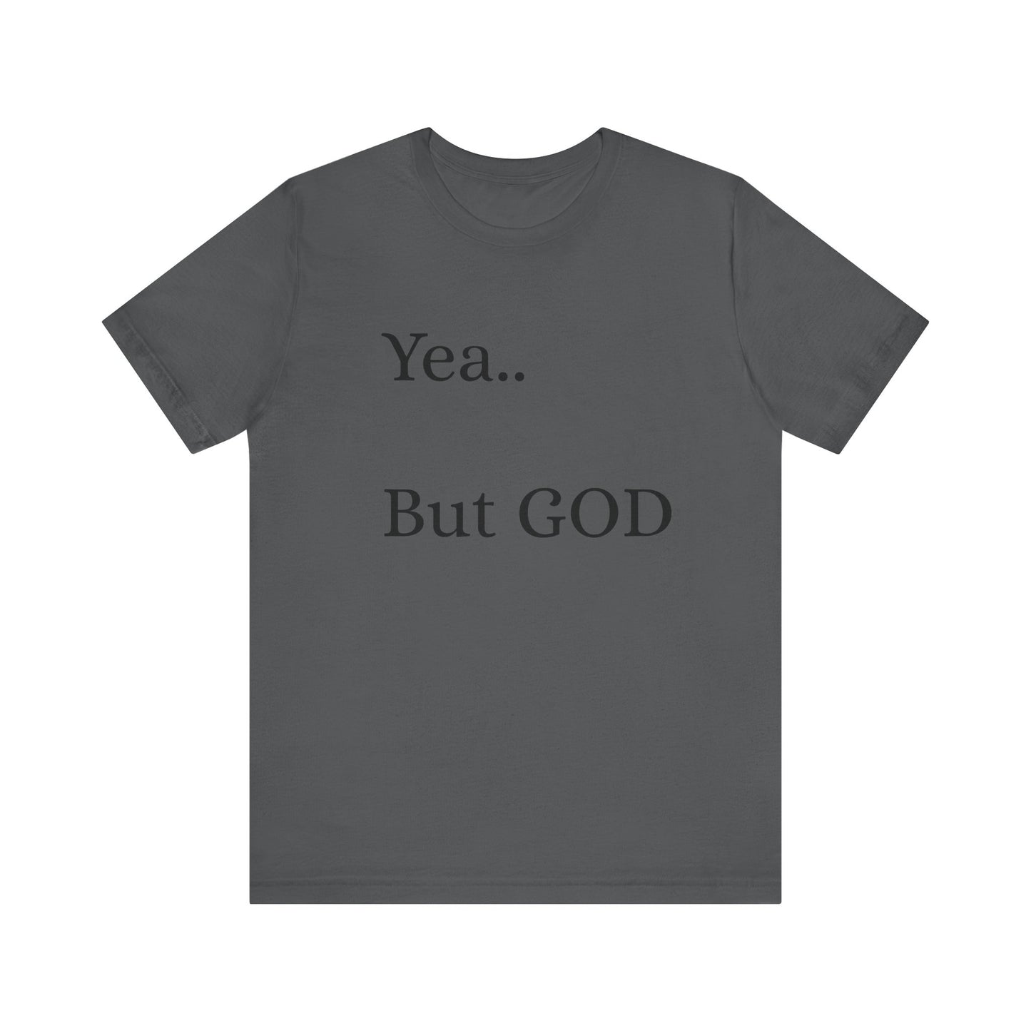 Short Sleeve Tee - Yea But GOD