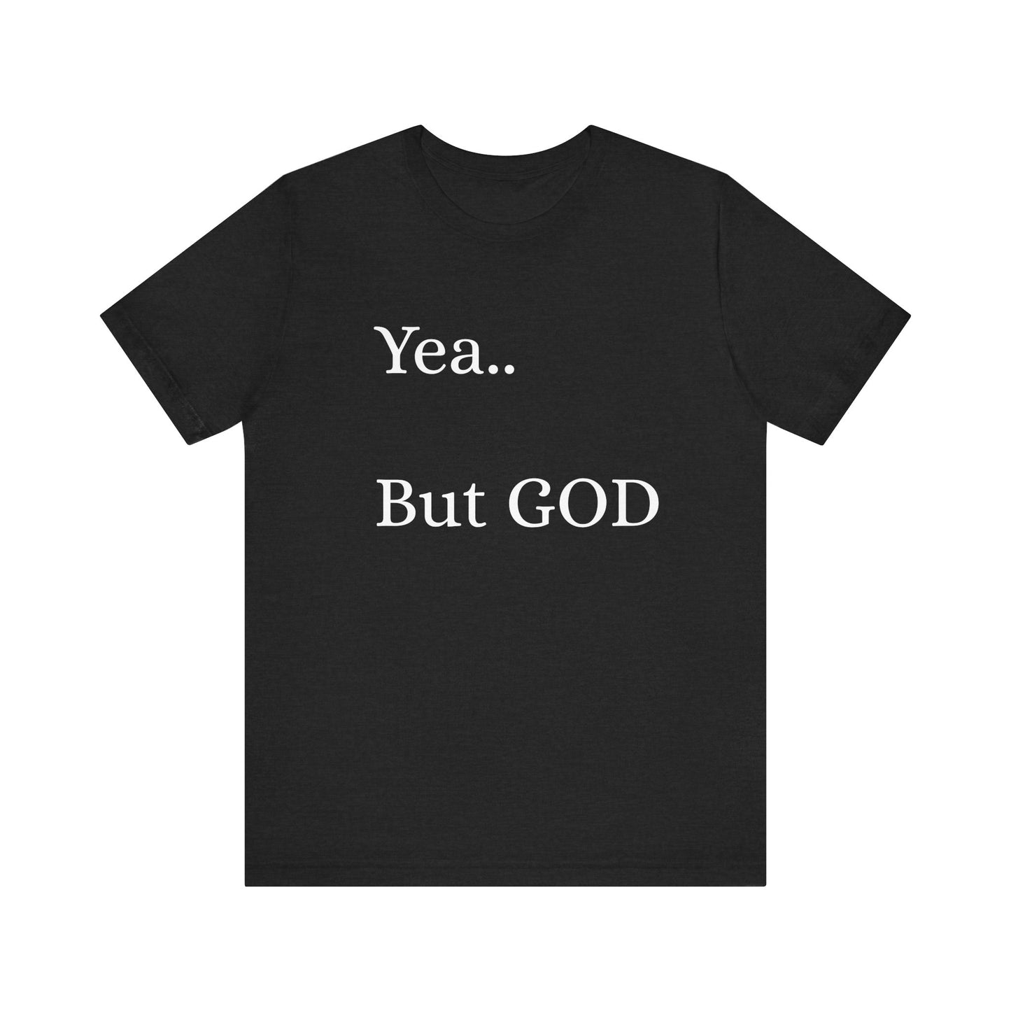 Short Sleeve Tee - Yea But GOD
