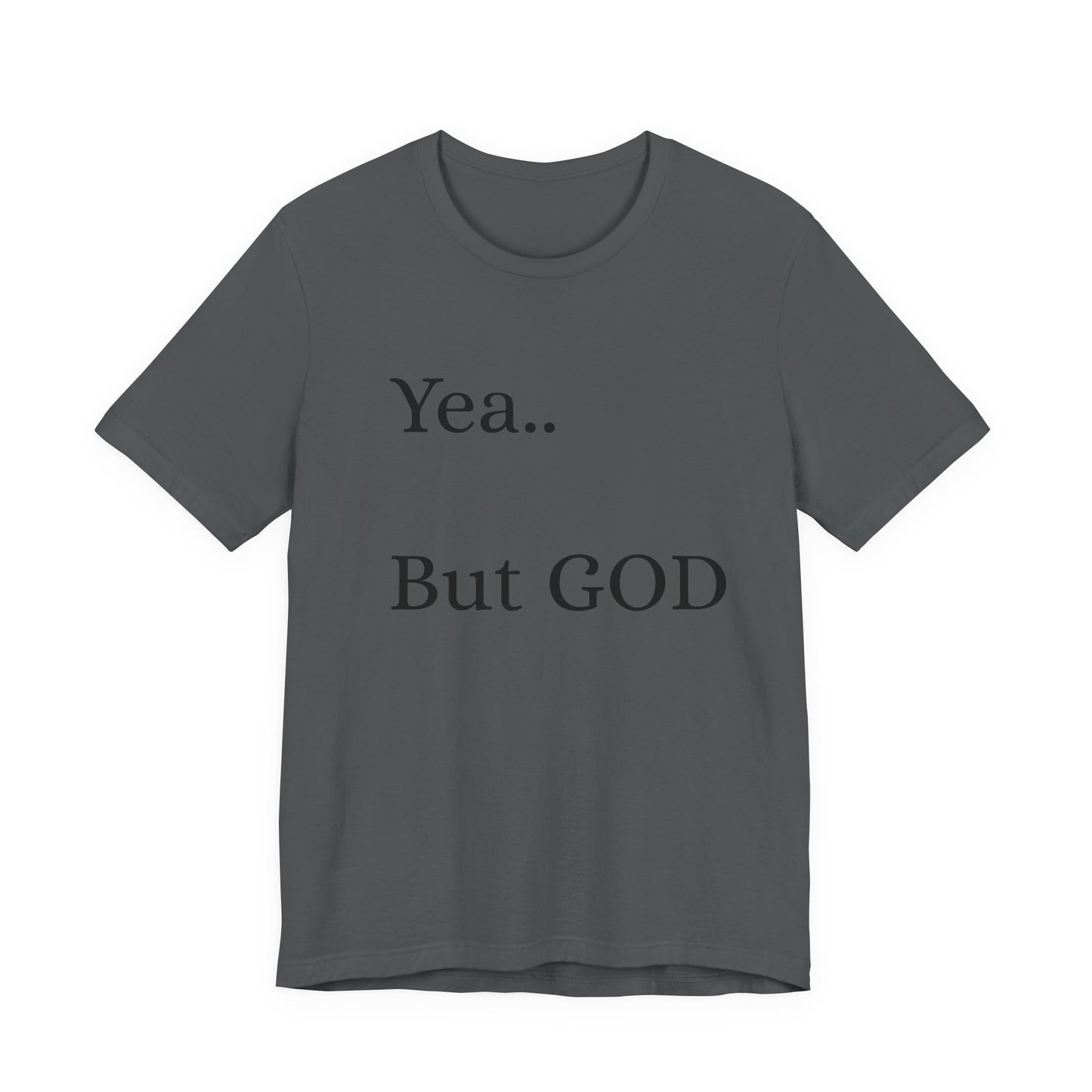 Short Sleeve Tee - Yea But GOD