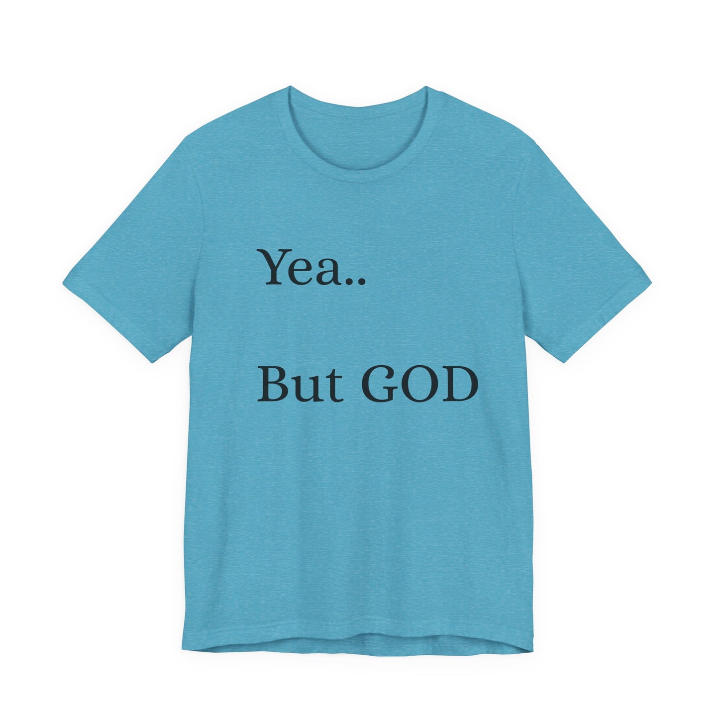 Short Sleeve Tee - Yea But GOD