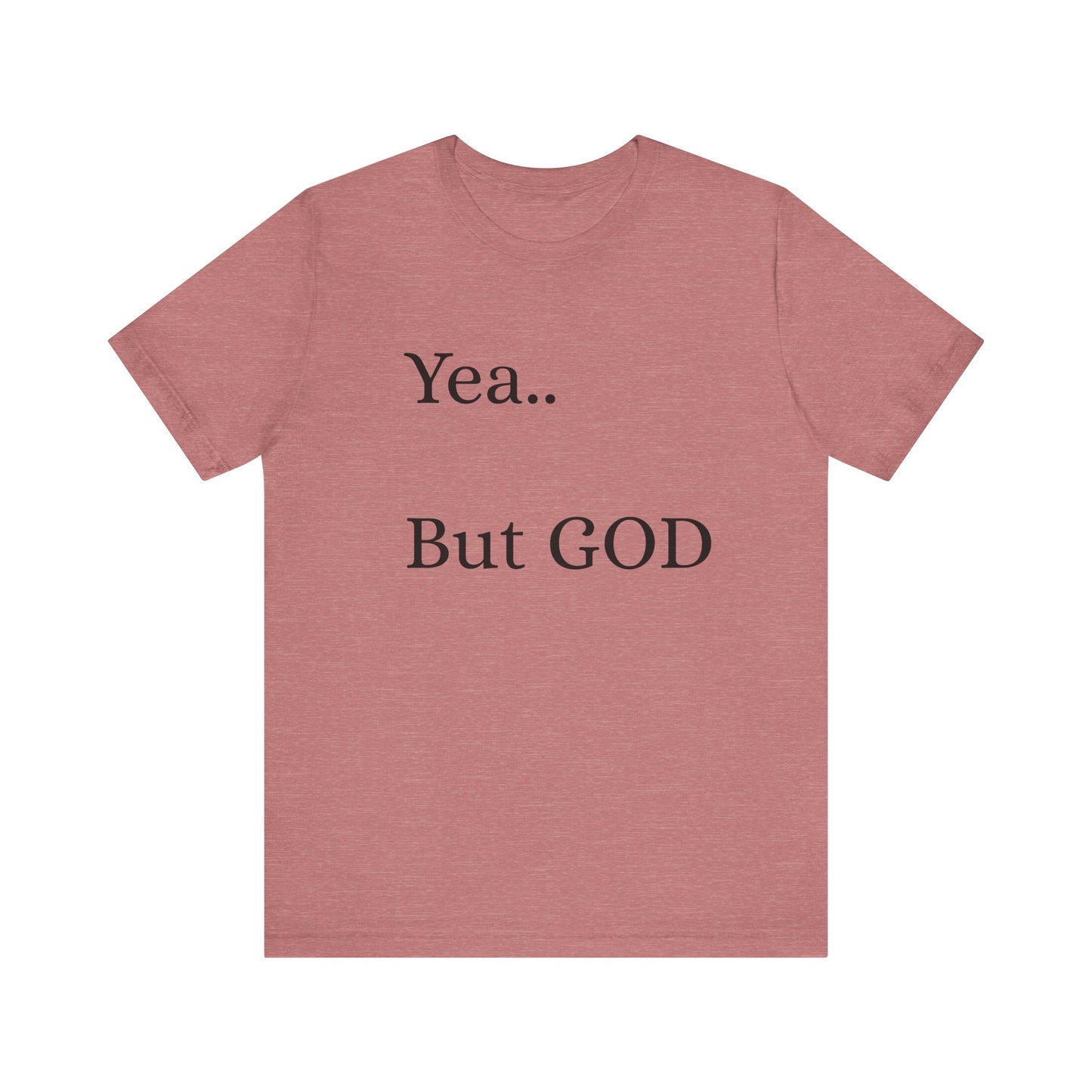 Short Sleeve Tee - Yea But GOD