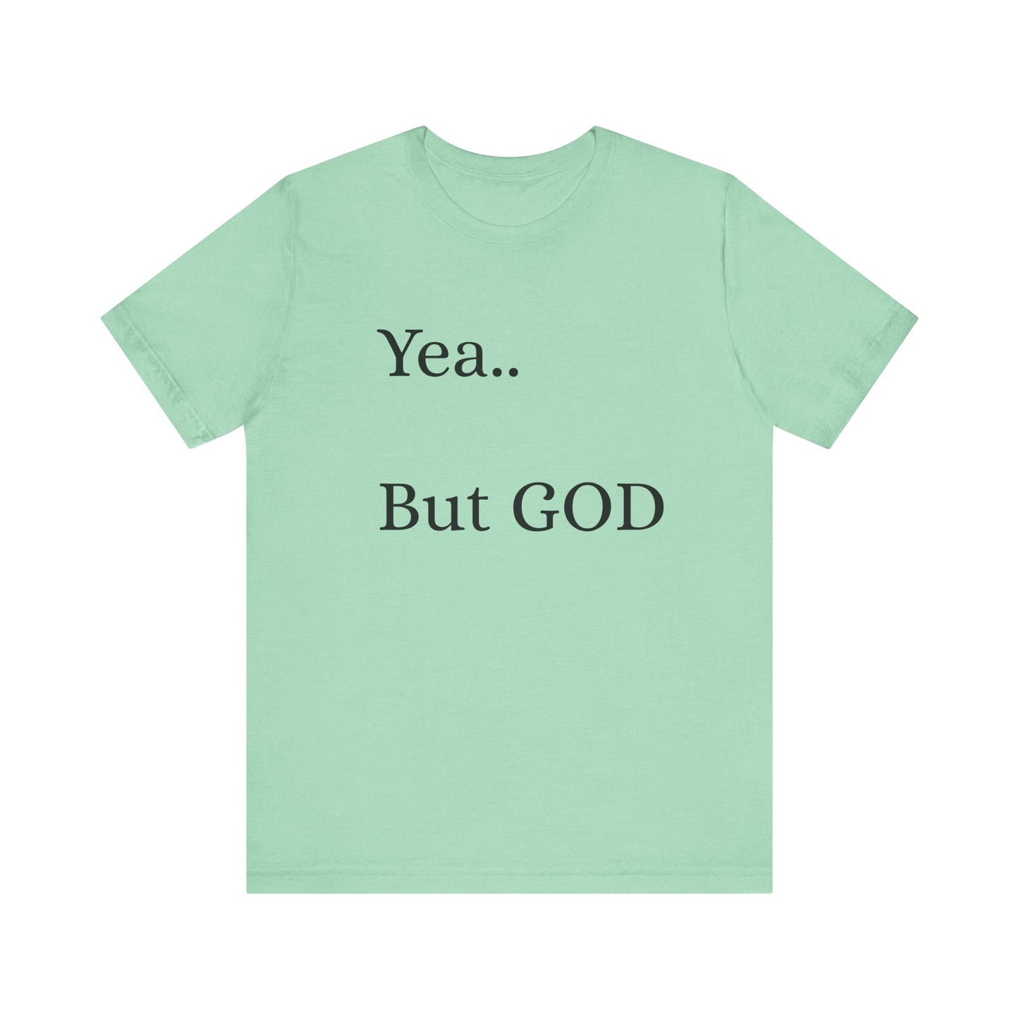 Short Sleeve Tee - Yea But GOD