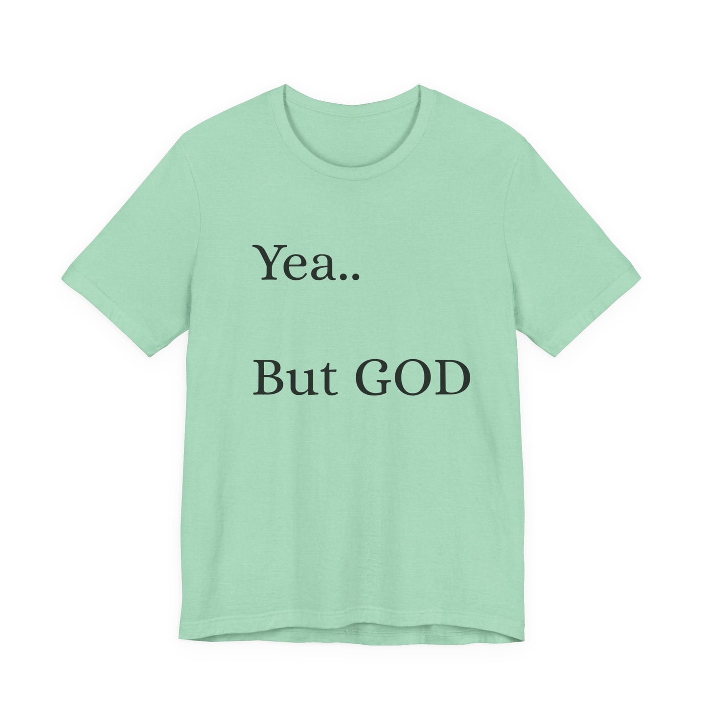 Short Sleeve Tee - Yea But GOD