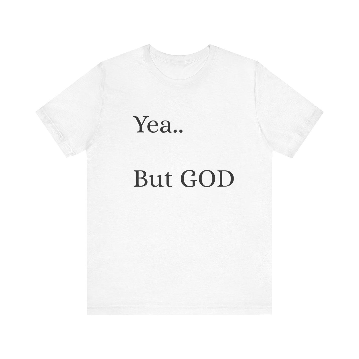 Short Sleeve Tee - Yea But GOD