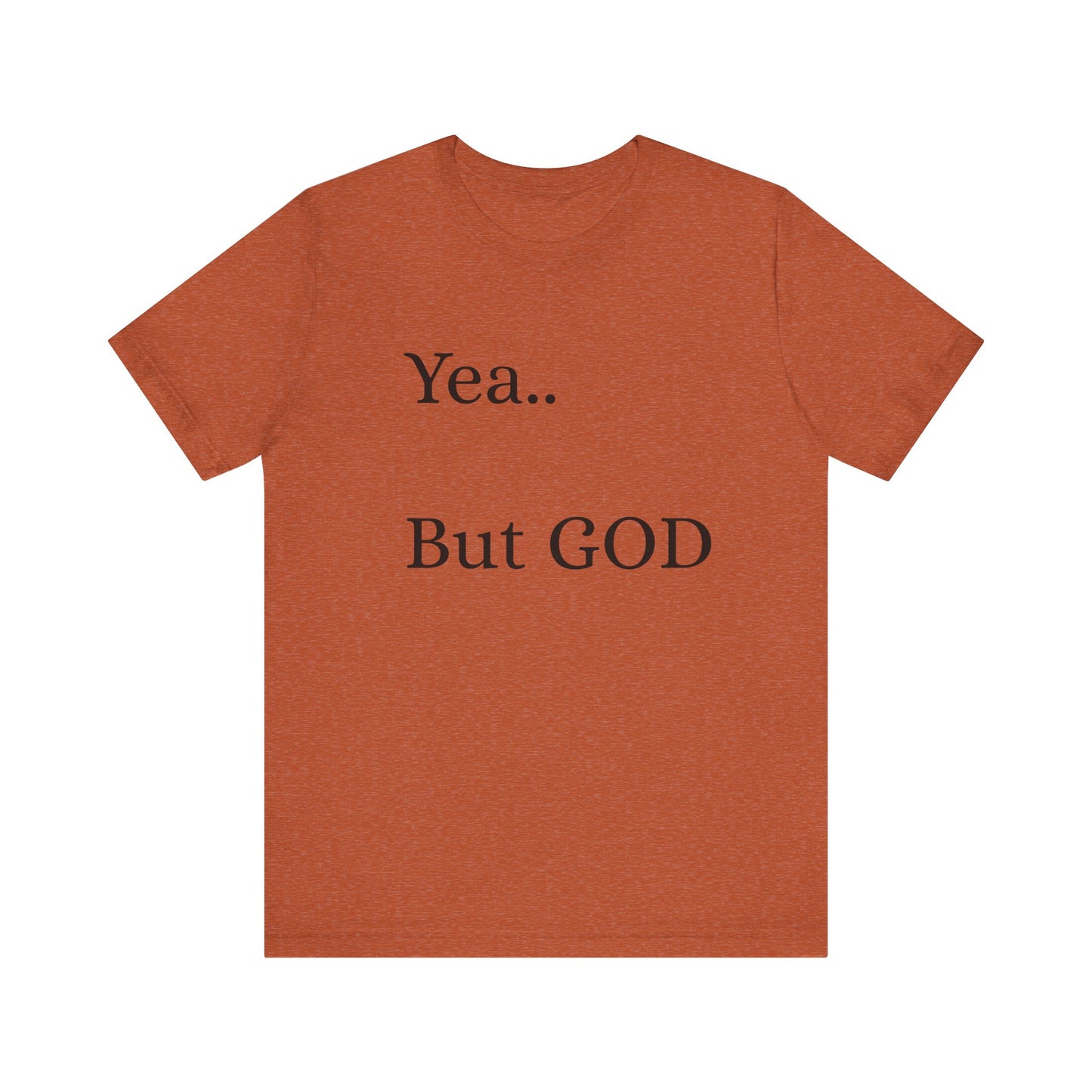 Short Sleeve Tee - Yea But GOD