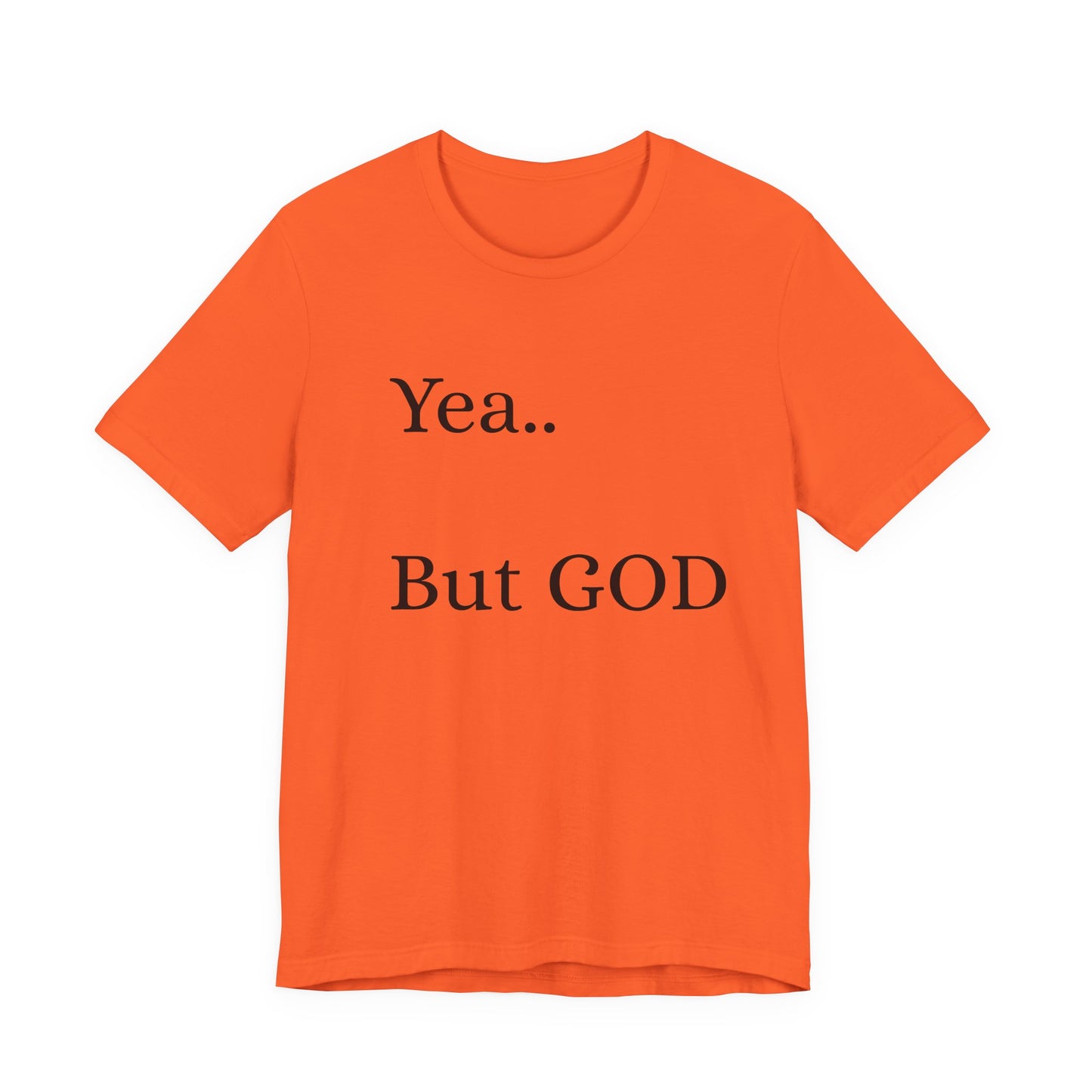 Short Sleeve Tee - Yea But GOD