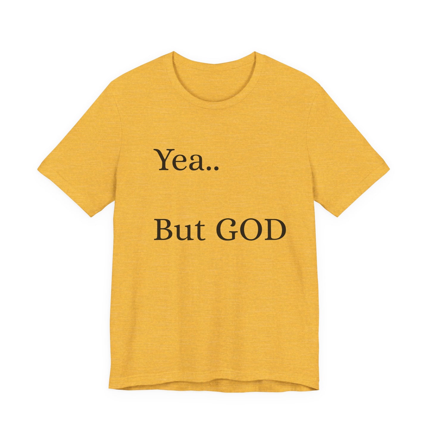 Short Sleeve Tee - Yea But GOD