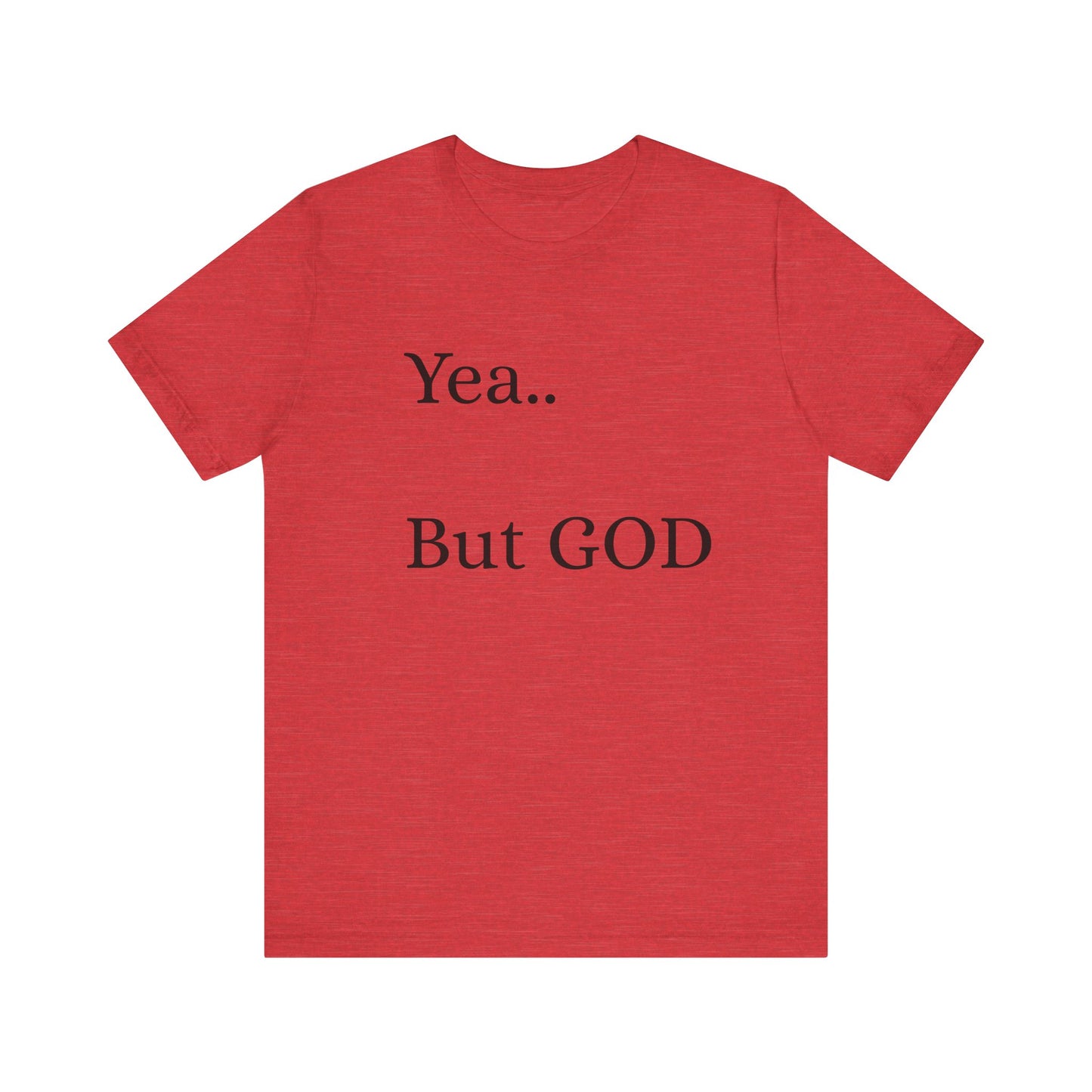 Short Sleeve Tee - Yea But GOD