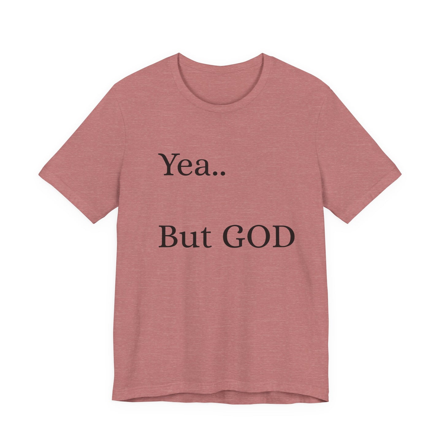 Short Sleeve Tee - Yea But GOD