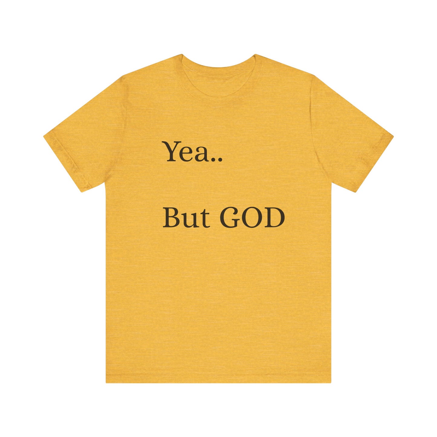 Short Sleeve Tee - Yea But GOD
