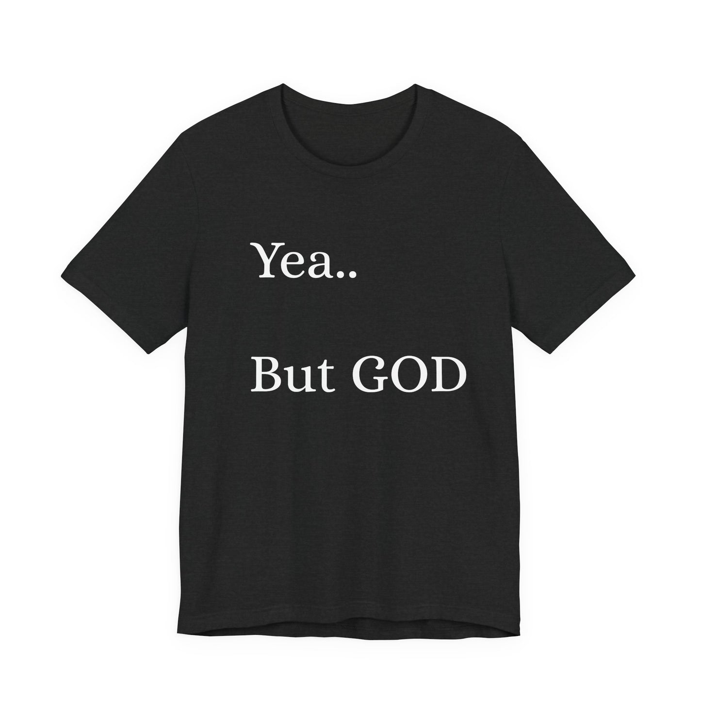 Short Sleeve Tee - Yea But GOD