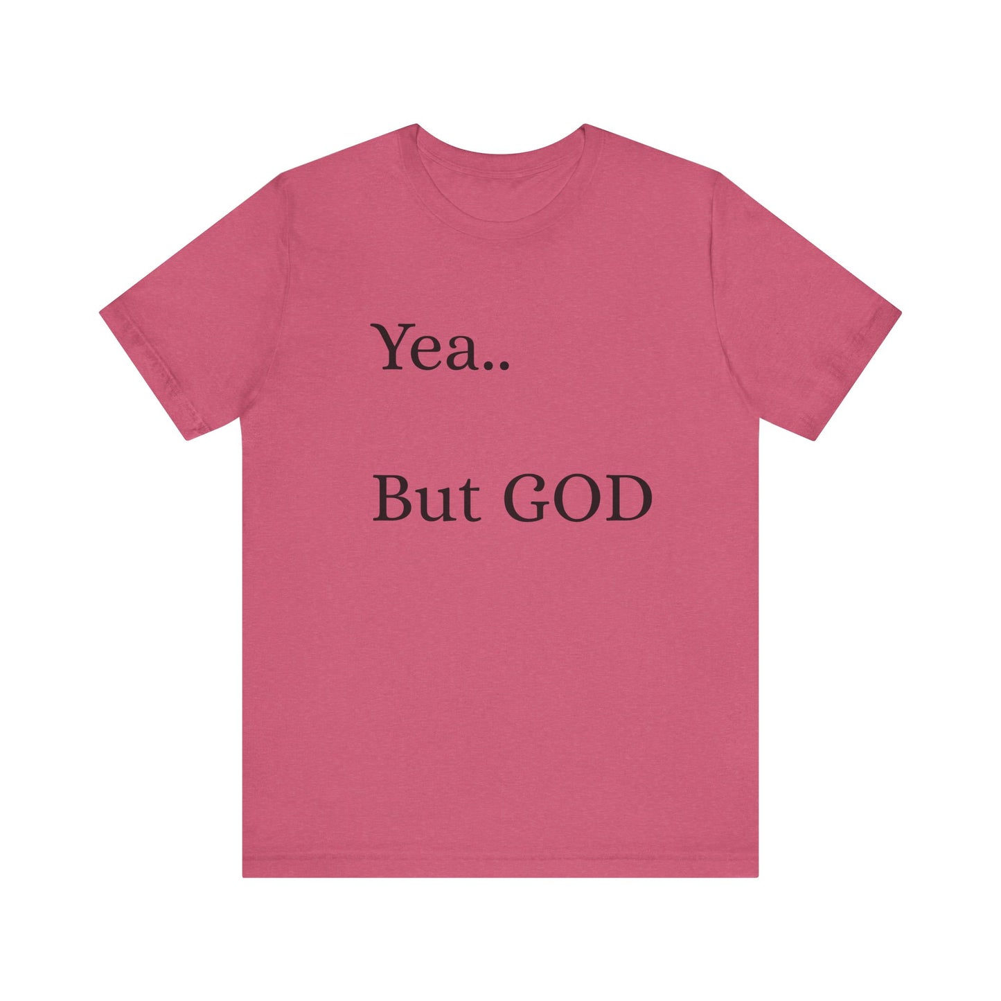 Short Sleeve Tee - Yea But GOD
