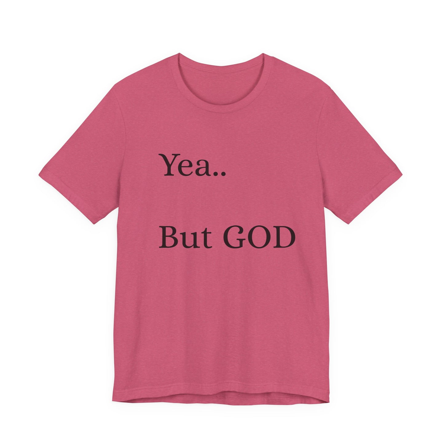 Short Sleeve Tee - Yea But GOD
